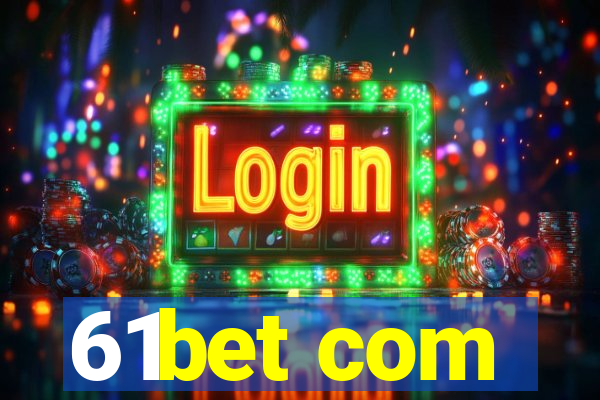 61bet com